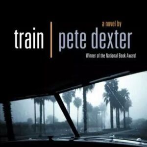 Vintage Contemporaries Ser.: Train by Pete Dexter
